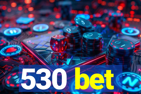 530 bet